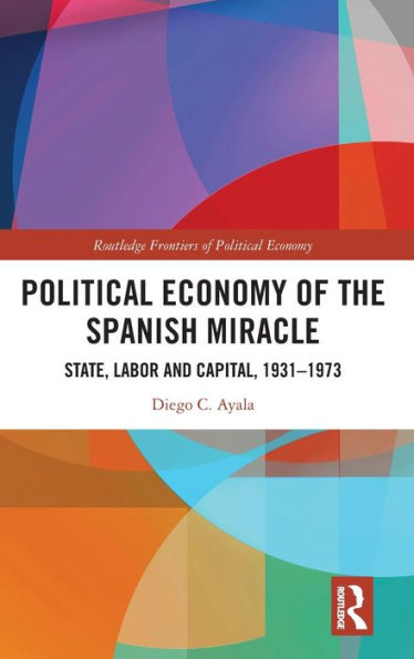 Political Economy Of The Spanish Miracle (Routledge Frontiers Of Political Economy)