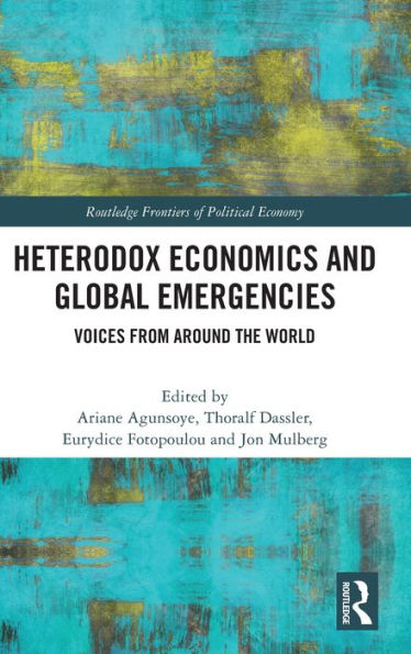 Heterodox Economics And Global Emergencies (Routledge Frontiers Of Political Economy)