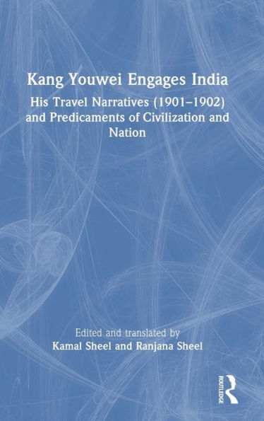 Kang Youwei Engages India: His Travel Narratives (1901?902) And Predicaments Of Civilization And Nation