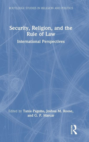 Security, Religion, And The Rule Of Law (Routledge Studies In Religion And Politics)