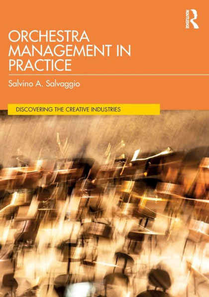 Orchestra Management In Practice (Discovering The Creative Industries)