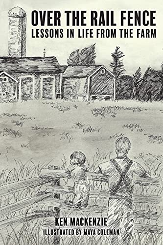 Over The Rail Fence: Lessons In Life From The Farm - 9781039112513