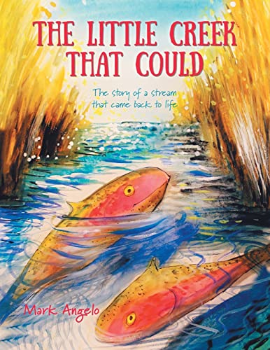 The Little Creek That Could: The Story of a Stream That Came Back to Life - 9781039117129