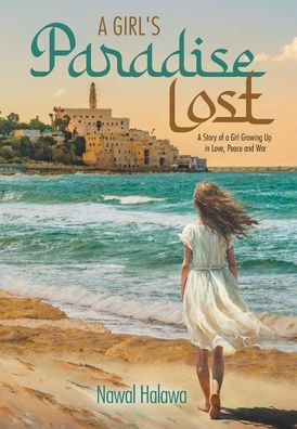 A Girl's Paradise Lost: A Story Of A Girl Growing Up In Love, Peace And War