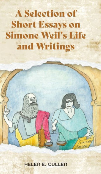 A Selection Of Short Essays On Simone Weil's Life And Writings