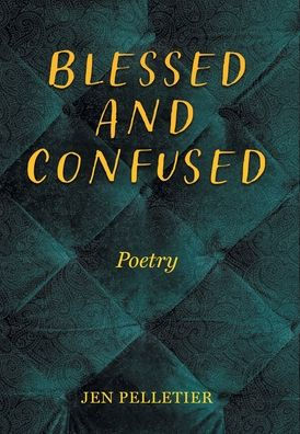 Blessed And Confused: Poetry