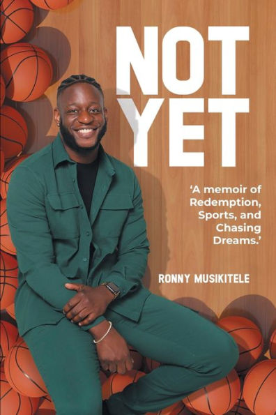 Not Yet: A Memoir Of Redemption, Sports, And Chasing Dreams