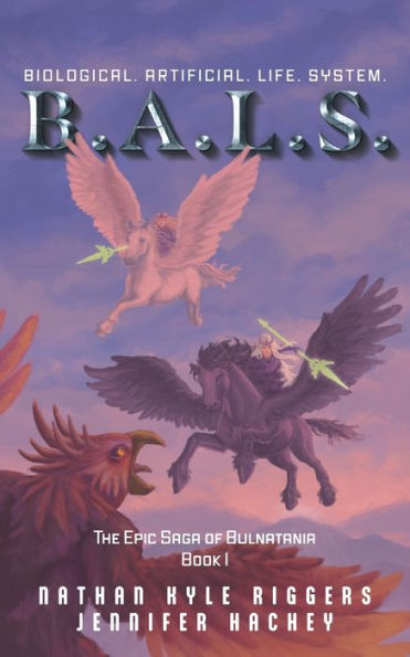 B.A.L.S. Biological. Artificial. Life. System. (The Epic Saga Of Bulnatania)