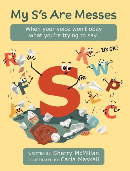 My S's Are Messes: When Your Voice Won't Obey What You'Re Trying To Say. It's Ok!
