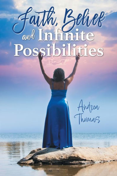 Faith, Belief And Infinite Possibilities