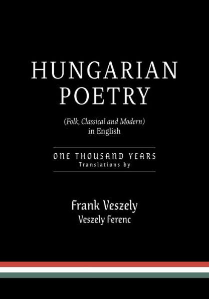 Hungarian Poetry (Folk, Classical And Modern) In English: 1000 Years