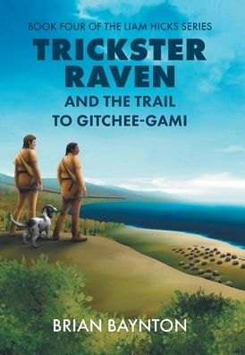Trickster Raven And The Trail To Gitchee-Gami (The Liam Hicks)