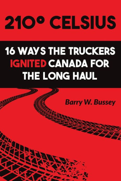 210?Celsius: 16 Ways The Truckers Ignited Canada For The Long Haul