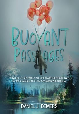 Buoyant Passages: The Story Of My Family, My Life As An Identical Twin, And My Escapes Into The Canadian Wilderness