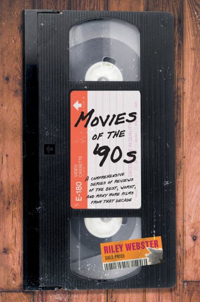 Movies Of The '90S: A Comprehensive Series Of Reviews Of The Best, Worst, And Many More Films From That Decade
