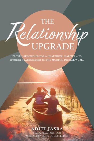 The Relationship Upgrade: Proven Strategies For A Healthier, Happier And Stronger Partnership In The Modern Digital World