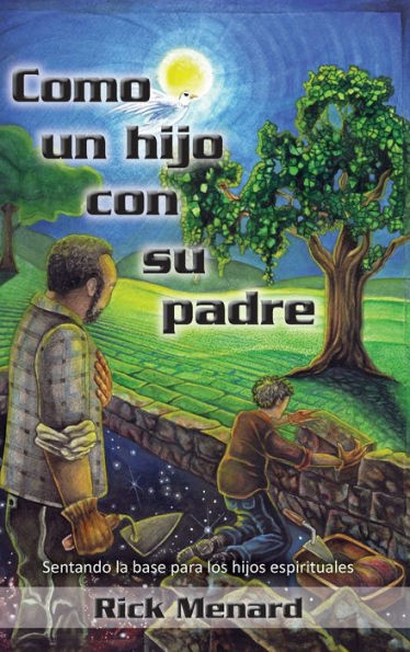 Como Un Hijo Con Su Padre: Sentando La Base Para Los Hijos Espirituales