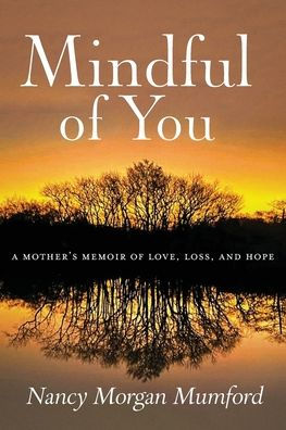 Mindful Of You: A Mother's Memoir Of Love, Loss, And Hope