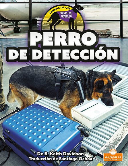 Perro De Detección (Detection Dog) (Tareas De Un Perro De Trabajo (Jobs Of A Working Dog)) (Spanish Edition)