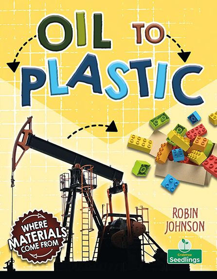 Oil To Plastic (Where Materials Come From) - 9781039806863