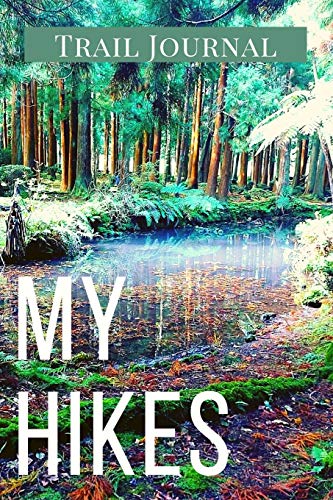 My Hikes Trail Journal: Memory Book For Adventure Notes / Log Book for Track Hikes With Prompts To Write In