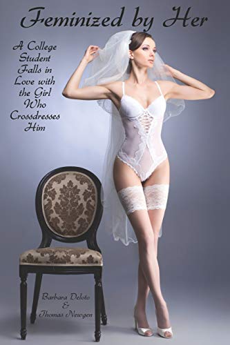 Feminized By Her: A College Student Falls In Love With The Girl Who Crossdresses Him