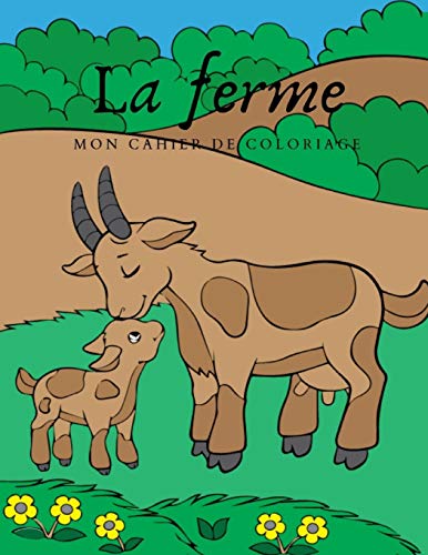 La Ferme Mon Cahier De Coloriage: Ce Livre De Coloriage Con?u Avec Amour Comprend 20 Superbes Images ? Colorier. (French Edition)