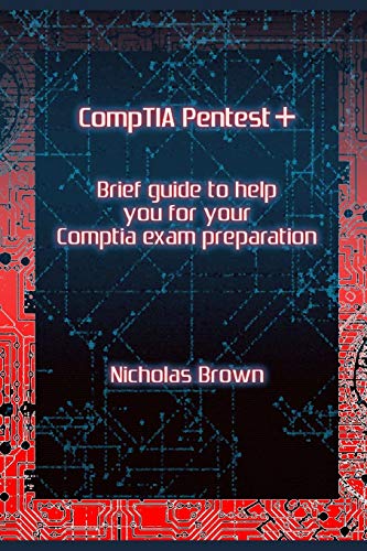 Comptia Pentest+: Brief Guide To Help You For Your Comptia Exam Preparation