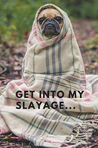 Get Into My Slayage...