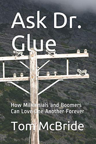 Ask Dr. Glue: How Millennials And Boomers Can Love One Another Forever