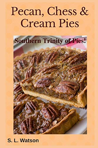 Pecan, Chess & Cream Pies: Southern Trinity Of Pies! (Southern Cooking Recipes)