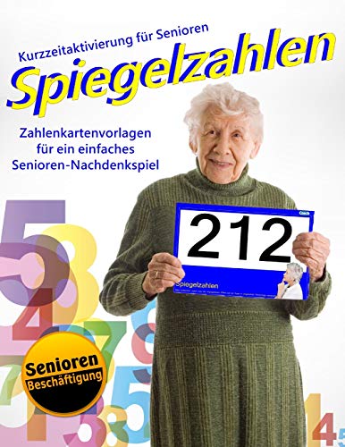 Spiegelzahlen: Zahlenkartenvorlagen F?r Ein Einfaches Senioren-Nachdenkspiel (Kurzzeitaktivierung F?r Senioren / Seniorenbesch?ftigung) (German Edition)