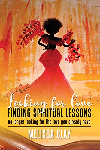Looking For Love Finding Spiritual Lessons: No Longer Looking For The Love You Already Have