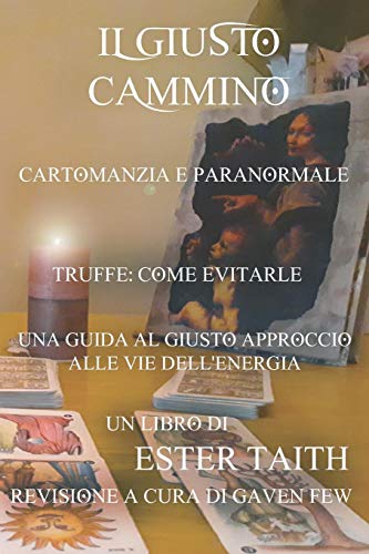 Il Giusto Cammino: Una Guida Al Giusto Approccio Alle Vie Dell'Energia (Italian Edition)