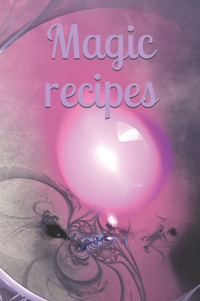 Magic recipes: Recipe - Symbol - Sign - Spellbook - Spell - Spellcasting - Witch - Witchcraft - Spell - Magic - Mage - 9781070293066