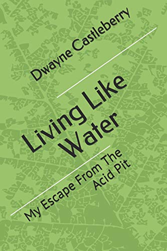 Living Like Water: My Escape From The Acid Pit