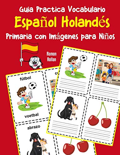 Guia Practica Vocabulario EspanOl Holand?s Primaria Con Imßgenes Para NinOs: Espanol Holandes Vocabulario 200 Palabras Mßs Usadas A1 A2 B1 B2 C1 C2 (Vocabulario EspanOl Para NinOs) (Spanish Edition)