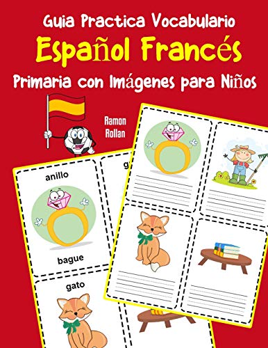 Guia Practica Vocabulario EspanOl Franc?s Primaria Con Imßgenes Para NinOs: Espanol Frances Vocabulario 200 Palabras Mßs Usadas A1 A2 B1 B2 C1 C2 (Vocabulario EspanOl Para NinOs) (Spanish Edition)