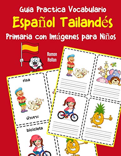 Guia Practica Vocabulario EspanOl Tailand?s Primaria Con Imßgenes Para NinOs: Espanol Tailandes Vocabulario 200 Palabras Mßs Usadas A1 A2 B1 B2 C1 C2 (Vocabulario EspanOl Para NinOs) (Spanish Edition)