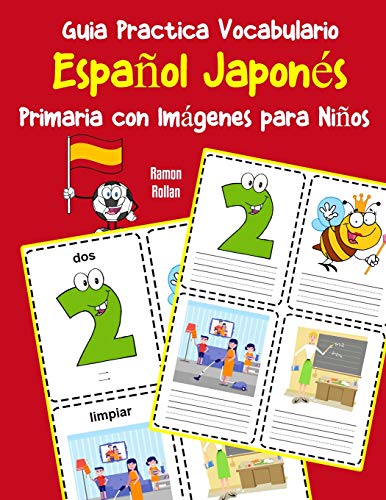Guia Practica Vocabulario EspanOl Japon?s Primaria Con Imßgenes Para NinOs: Espanol Japones Vocabulario 200 Palabras Mßs Usadas A1 A2 B1 B2 C1 C2 (Vocabulario EspanOl Para NinOs) (Spanish Edition)