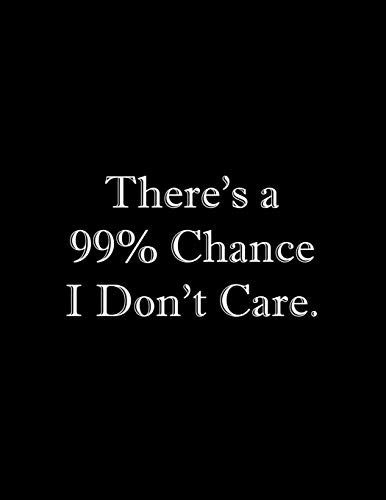 There's A 99% Chance I Don't Care: Line Notebook Handwriting Practice Paper Workbook