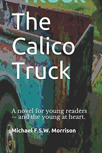 The Calico Truck: A Novel For Young Readers -- And The Young At Heart.