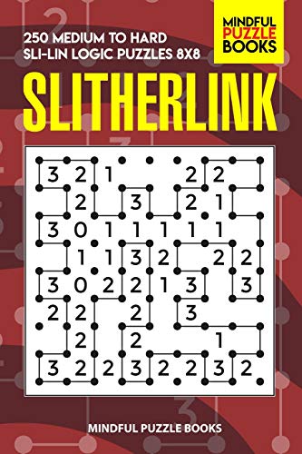 Slitherlink: 250 Medium To Hard Sli-Lin Logic Puzzles 8X8 (Number Line Collection)