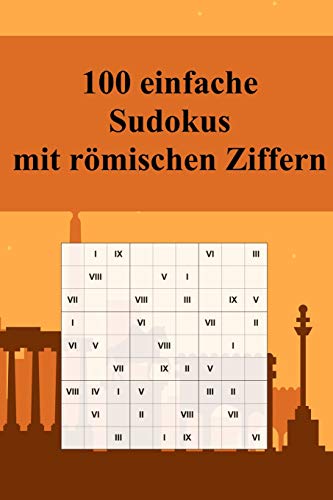 100 Einfache Sudoku-R?tsel Mit R?Mischen Ziffern: F?r Anf?nger Und Kinder Geeignet / Alternative Zum Normalen Sudoku / Tolles Geschenk F?r Sudoku-Fans / Praktisch F?r Unterwegs (Sudoku R?tsel-B?cher)