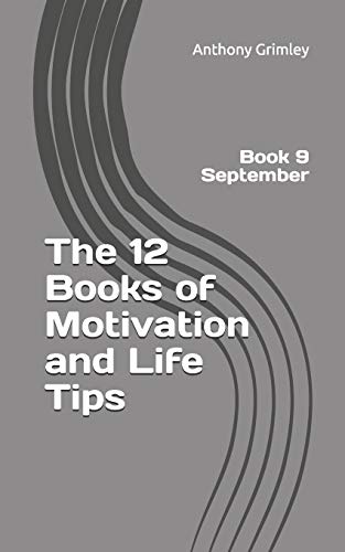 The 12 Books Of Motivation And Life Tips: Book 9 September
