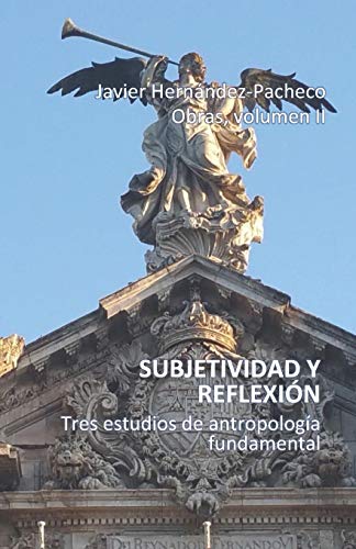 Subjetividad Y Reflexi?N: Tres Estudios De Antropolog?a Fundamental (Spanish Edition)