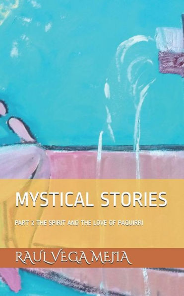 MYSTICAL STORIES: PART 2 THE SPIRIT AND THE LOVE OF PAQUIRRI