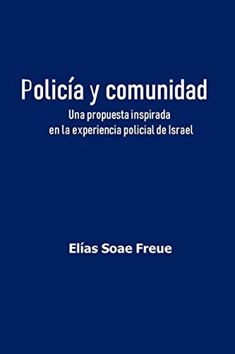 Polic?a Y Comunidad: Una Propuesta Inspirada En La Experiencia Policial De Israel (Seguridad Comunitaria) (Spanish Edition)