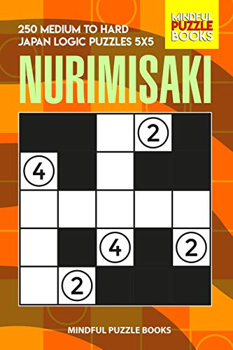 Nurimisaki: 250 Medium To Hard Japan Logic Puzzles 5X5 (Nurimisaki Puzzle)
