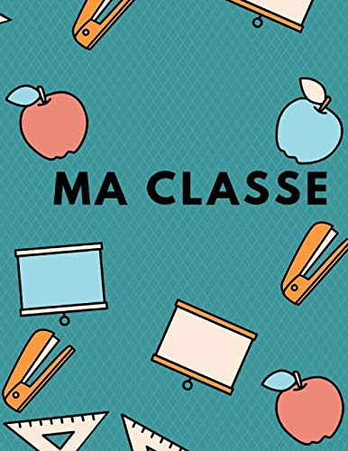 Ma Classe: Un Livre Souvenir Pour Les Enseignants I Un Cadeau D'Adieu Pour Les Enseignants Des ?l?ves I Merci Pour Les Enseignants I Un Cadeau ... I 8,5" X 11Ô I 67 Pages (French Edition)